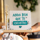 Kit Ainda Bem Que Te Encontrei