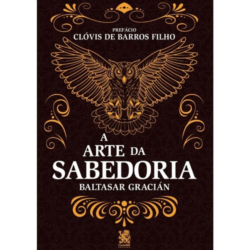 A Arte da Sabedoria Prefácio de Clóvis de Barros Filho