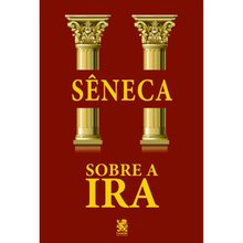 Sobre a Ira - Sêneca