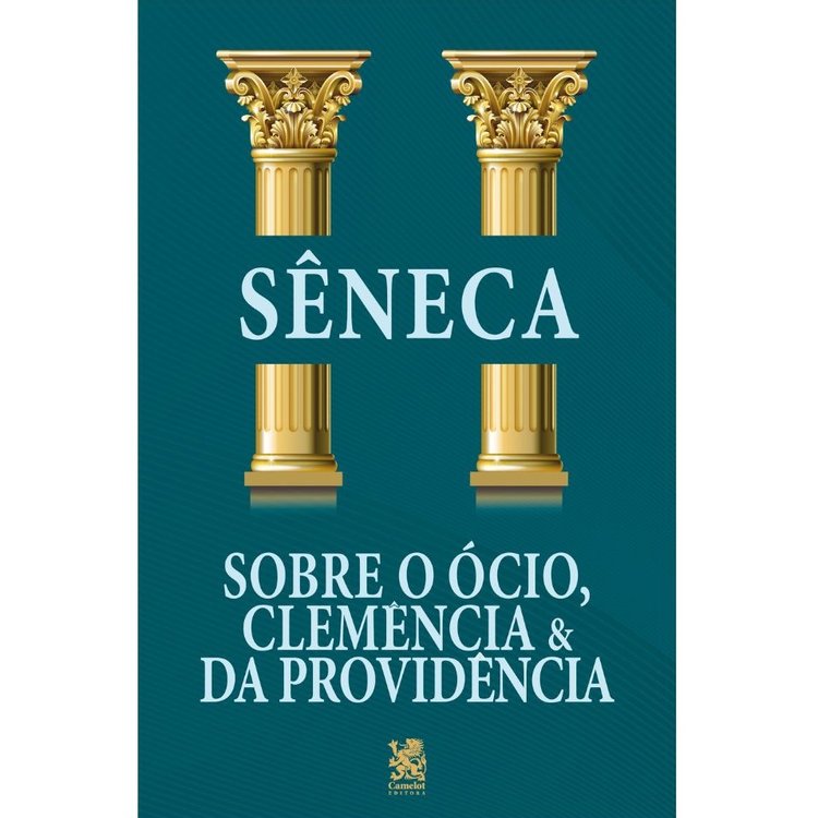 Sobre o Ócio, Clemência e da Providência - Sêneca