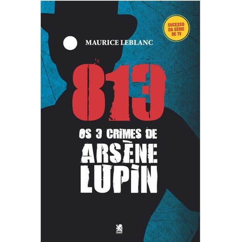 813: Os Três Crimes de Arsène Lupin - Maurice Leblanc