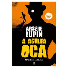 Arsène Lupin e a Agulha Oca - Maurice Leblanc