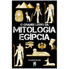 O Grande Livro da Mitologia Egípcia - Claudio Blanc