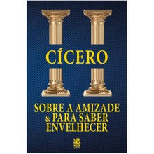 Sobre a Amizade e para Saber Envelhecer - Cícero