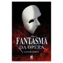 O Fantasma da Ópera - Gaston Leroux